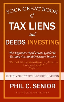 Your Great Book Of Tax Liens And Deeds Investing: The Beginner's Real Estate Guide To Earning Sustainable Passive Income