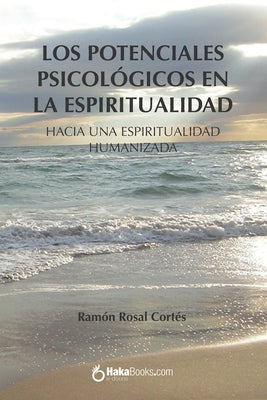 Los potenciales psicológicos en la espiritualidad: Hacia una espiritualidad humanizada