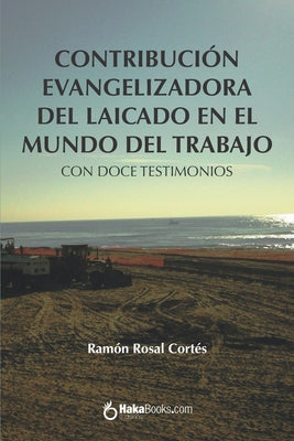 Contribución evangelizadora del laicado en el mundo del trabajo: Con doce testimonios