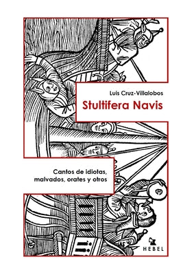 Stultifera Navis: Cantos de idiotas, malvados, orates y otros