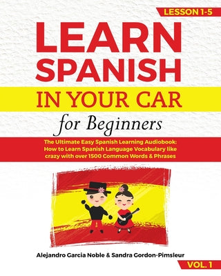 LEARN SPANISH IN YOUR CAR for beginners: The Ultimate Easy Spanish Learning Audiobook: How to Learn Spanish Language Vocabulary like crazy with over 1