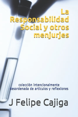 La Responsabilidad Social y otros menjurges: colección desordenada de artículos y reflexiones