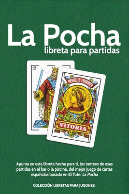 La Pocha. libreta para partidas: Apunta en esta libreta hecha para ti, los tanteos de esas partidas en el bar o la piscIna, del mejor juego de cartas