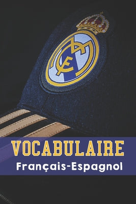 Vocabulaire Français - Espagnol: Carnet format 15,2 x 22,9 cm - 100 pages double colonnes - Spécial Real Madrid