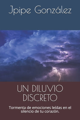 Un Diluvio Discreto: Tormenta de emociones leídas en el silencio de tu corazón.