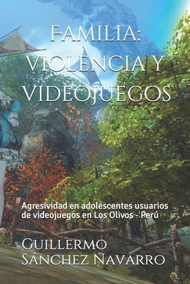 Familia: violencia y videojuegos: Agresividad en adolescentes usuarios de videojuegos en Los Olivos - Perú