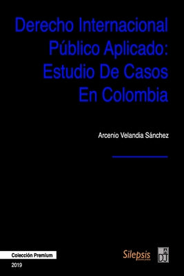 Derecho Internacional Público Aplicado: Estudio de Casos en Colombia