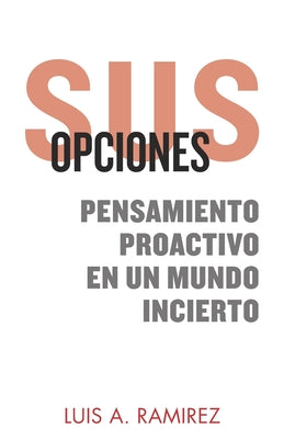 Sus Opciones: Pensamiento Proactivo en un Mundo Incierto: Una Guía Completa Para Ayudarlo a Prepararse y Sobrevivir a un Incidente d