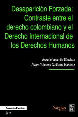 Desaparición Forzada: Contraste entre el Derecho Colombiano y el Derecho Internacional de los Derechos Humanos