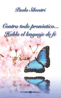 Contra todo Pronóstico... Habla el lenguaje de Fe: Escuchar atentamente las experiencias de otra persona puede cambiar nuestra perspectiva de vida