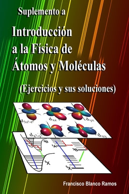 Suplemento a Introducción a la Física de Átomos y Moléculas: Ejercicios y sus soluciones