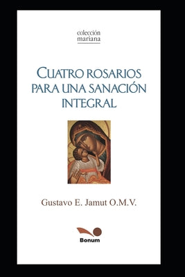 Cuatro Rosarios: Para Una Sanación Integral