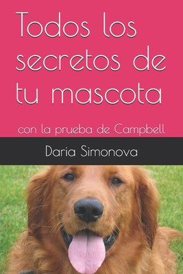 Todos los secretos de tu mascota: con la prueba de Campbell