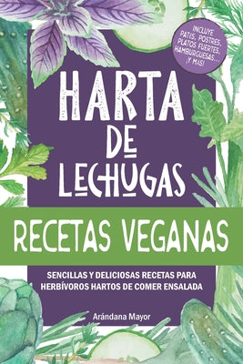 Harta de Lechugas: RECETAS VEGANAS - Sencillas y deliciosas recetas para herbívoros hartos de comer ensalada