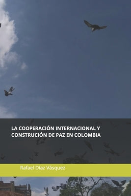 La cooperación internacional y la construcción de paz en Colombia: Experiencias desde los territorios.