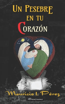 Un Pesebre en tu Corazón: Reflexiones de Navidad y Año Nuevo