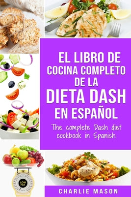 El libro de cocina completo de la dieta Dash en español / The complete Dash diet cookbook in Spanish