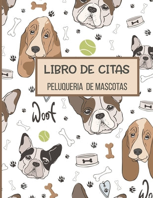 Libro de Citas Peluqueria de Mascotas: Libreta para Apuntar y Agendar Citas para Peluquera o Veterinaria, Spas de Perros, Cuidado de Mascotas, con Hor