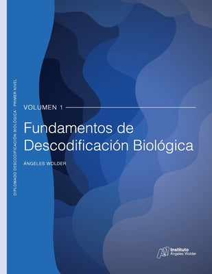 Fundamentos de Descodificación Biológica: Volumen 1