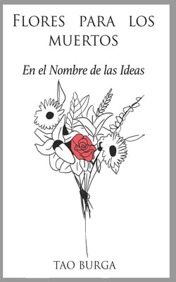 Flores Para los Muertos: En el Nombre de las Ideas