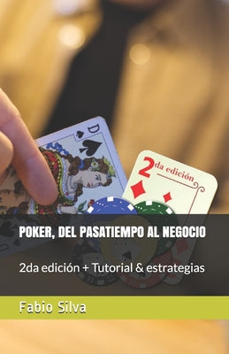 Poker, del Pasatiempo Al Negocio: 2da edición + Tutorial & estrategias