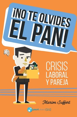 ¡No te olvides el pan!: Crisis laboral y pareja