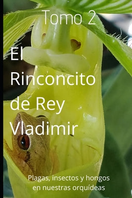 El Rinconcito de Rey Vladimir: Tomo 2: Plagas y Enfermedades