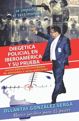 Diegética Policial en Iberoamérica y su Prueba: vicios / valoración / nulidades de atestados o actas policiales