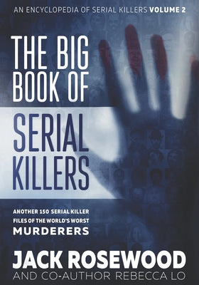 The Big Book of Serial Killers Volume 2: Another 150 Serial Killer Files of the World's Worst Murderers