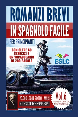 Romanzi brevi in spagnolo facile per principianti con oltre 60 esercizi e un vocabolario di 200 parole: "Ventimila leghe sotto i mari" di Giulio Verne