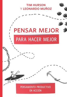 Pensar Mejor Para Hacer Mejor: Pensamiento Productivo en Acción