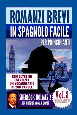 Romanzi brevi in spagnolo facile per principianti con oltre 60 esercizi e un vocabolario di 200 parole: 