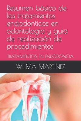 Resumen básico de los tratamientos endodonticos en odontología y guía de realización de procedimientos: Tratamientos En Endodoncia