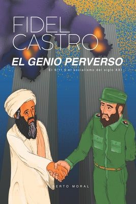 Fidel Castro: El Genio Perverso