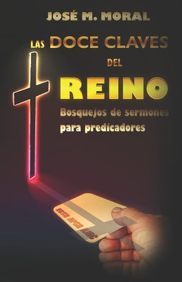 Las doce claves del reino: Bosquejos de sermones para predicadores