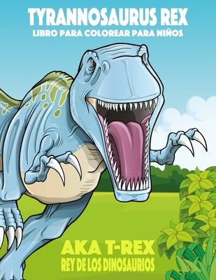 Tyrannosaurus rex aka T-Rex Rey de los Dinosaurios libro para colorear para niños