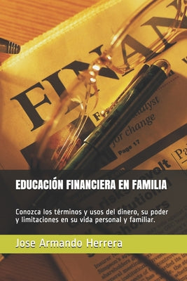 Educación Financiera En Familia: Conozca los términos y usos del dinero, su poder y limitaciones en su vida personal y familiar.