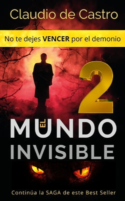 El Mundo Invisible "2" / No te dejes VENCER por el demonio.: Continúa la SAGA de este Best Seller