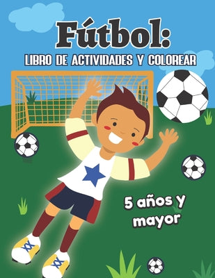 Fútbol: libro de actividades y colorear 5 años y mayor: Soccer en Español educacional para preescolar y Kinder