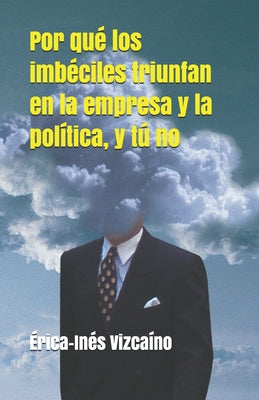 Por qué los imbéciles triunfan en la empresa y la política, y tú no