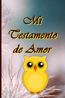 Mi Testamento de Amor: ¿Dónde se guarda mi testamento de amor? ¡Aquí en este libro! Para usted mis hijos, mis nietos, mis primos, mis amigos,