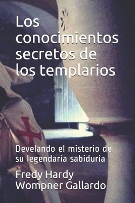 Los conocimientos secretos de los templarios: Develando el misterio de su legendaria sabiduría