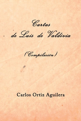 Cartas de Luis de Valdivia (Compilación)