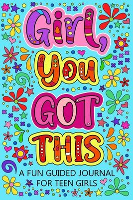 Girl You Got This A Fun Guided Journal for Teen Girls: Daily Gratitude Journal, Creative Writing Promote Gratitude