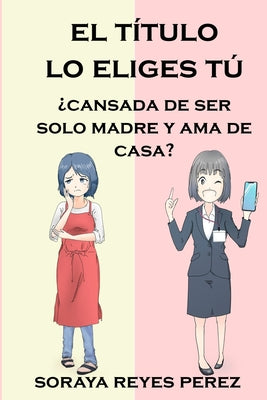 El título lo eliges tú: ¿Cansada de ser solo madre y ama de casa?