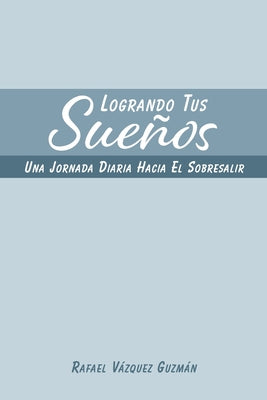 Logrando Tus Sueños: Una Jornada Diaria Hacia el Sobresalir