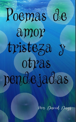 Poemas sobre amor, triesteza y otras pendejadas / Poems about Love, Loss and other bullshit