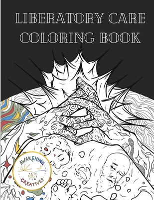 Liberatory Care Coloring Book: Healing Art by Queer and BIOPC Change Creators