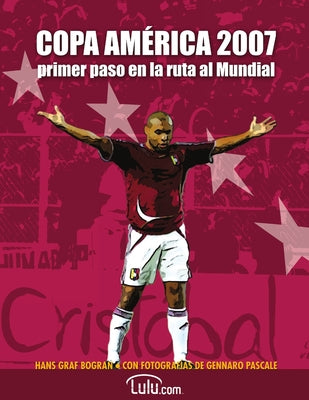 Copa América 2007, primer paso en la ruta al Mundial: Todo sobre la Copa América de Venezuela