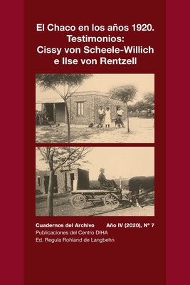 El Chaco en los años 1920. Testimonios: Cissy von Scheele-Willich e Ilse von Rentzel: Cuadernos del Archivo Año IV (2020), #7